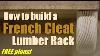 Shop Work How To Build A French Cleat Lumber Rack